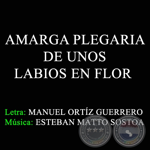 AMARGA PLEGARIA DE UNOS LABIOS EN FLOR - Msica: ESTEBAN MATTO SOSTOA